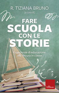 Fare scuola con le storie - esperienze di educazione alla lettura in classe 