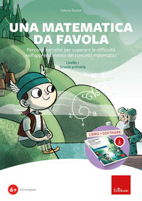 Matematica da favola - percorsi narrativi per superare le difficolta' nell'apprendimento dei 
