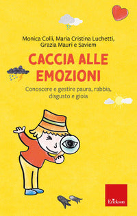Caccia alle emozioni - conoscere e gestire paura rabbia disgusto e gioia 