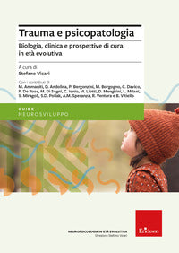 Trauma e psicopatologia - biologia clinica e prospettive di cura per l'eta' evolutiva 