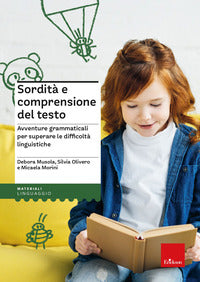 Sordita' e comprensione del testo - avventure grammaticali per superare le difficolta' linguistiche 