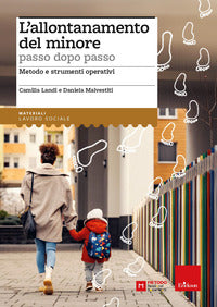 Allontanamento del minore passo dopo passo - metodo e strumenti operativi 