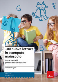 100 nuove letture in stampato maiuscolo - storie e attivita' per le didattica inclusiva 