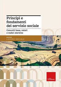 Principi e fondamenti del servizio sociale - concetti base valori e radici storiche 
