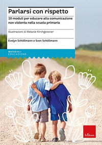 Parlarsi con rispetto - 10 moduli per educare alla comunicazione non violenta nella scuola 