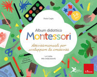 Album didattico montessori - attivita' manuali per sviluppare la creativita' la guida per 