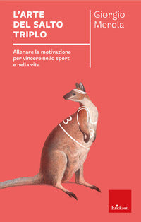 Arte del salto triplo - allenare la motivazione per vincere nello sport e nella vita 