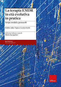 Terapia emdr in eta' evolutiva in pratica. script, moduli e protocolli 