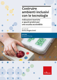 Costruire ambienti inclusivi con le tecnologie. indicazioni teoriche e spunti pratici 