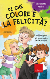 Di che colore e' la felicita' ? un libro-gioco per comprendere le mie emozioni 