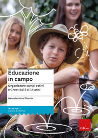 Educazione in campo. organizzare campi estivi e grest dai 5 ai 14 anni 