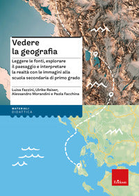 Vedere la geografia.leggere le fonti, esplorare il paesaggio e interpretare la realta con le imm... 