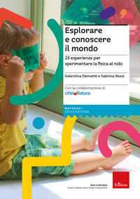Esplorare e conoscere il mondo - 25 esperienze per sperimentare la fisica al nido 