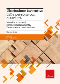 Inclusione lavorativa delle persone con disabilita. metodi e strumenti per l'accompagnamento, l'... 