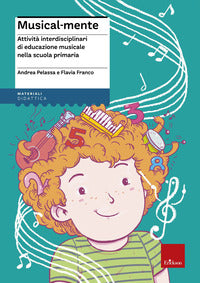 Musical-mente - attivit? interdisciplinari di educazione musicale nella scuola primaria 