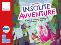 Insolite avventure - il gioco di ruolo per improbabili eroi di storie da scrivere 