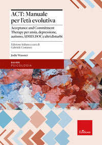 Act manuale per l'eta' evolutiva acceptance and commitment therapy per ansia depressione auti 