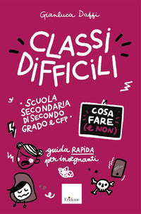 Classi difficili - cosa fare (e non) guida rapida per insegnanti scuola secondaria di secondo grado 