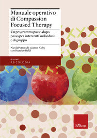 Manuale operativo di compassion focused therapy - un programma passo dopo passo per interventi 