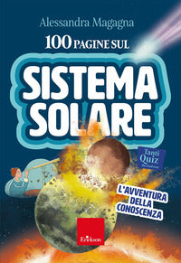 100 pagine sul sistema solare - l'avventura della conoscenza con audio riassunti 