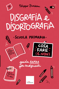 Disgrafia e disortografia - cosa fare e non - scuola primaria guida rapida per gli insegnanti 