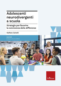 Adolescenti neurodivergenti a scuola - strategie per favorire la convivenza delle differenze 