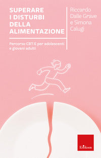 Superare i disturbi dell'alimentazione - percorso cbt-e per adolescenti e giovani adulti 