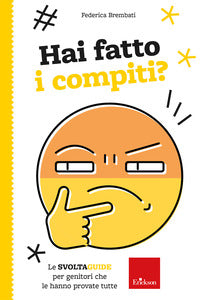 Hai fatto i compiti ?- le svoltaguide per genitori che le hanno provate tutte 