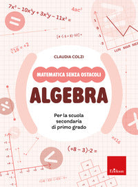 Algebra - matematica senza ostacoli per la scuola secondaria di primo grado 