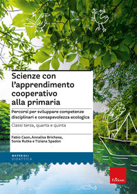 Scienze con l'apprendimento cooperativo alla primaria - percorsi per sviluppare competenze 