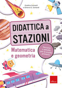 Didattica a stazioni - matematica e geometria - percorsi e attività per la scuola primaria 