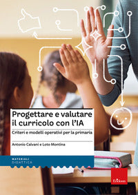Progettare e valutare il curricolo con l'ia. criteri e modelli operativi per la primaria 