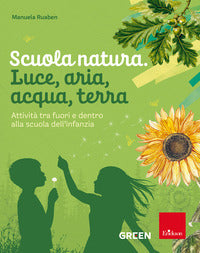 Scuola natura - luce aria acqua terra attivita' tra fuori e dentro alla scuola dell'infanzia 