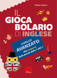 Giocabolario di inglese - livello avanzato alla scoperta delle parole dalla a alla z 