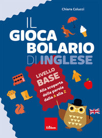 Giocabolario di inglese - livello base alla scoperta delle parole dalla a alla z 