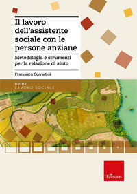 Lavoro dell'assistente sociale con le persone anziane - metodologia e strumenti per la relazione 