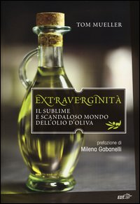 Extraverginita' - il sublime e scandaloso mondo dell'olio d'oliva 
