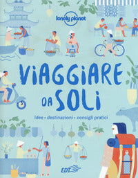 Viaggiare da soli - idee destinazioni consigli pratici 