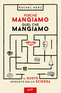 Perche' mangiamo quel che mangiamo - il gusto spiegato dalla scienza 
