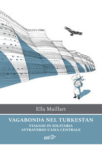 Vagabonda nel turkestan - viaggio in solitaria attraverso l'asia centrale 