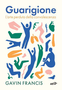 Guarigione - l'arte perduta della convalescenza 