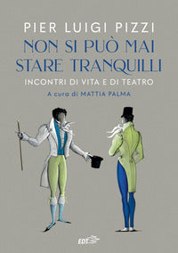 Non si puo' mai stare tranquilli - incontri di vita e di teatro 