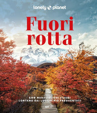 Fuori rotta - 100 meravigliosi viaggi lontano dai luoghi piu' frequentati 