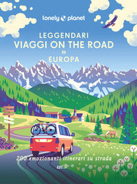 Leggendari viaggi on the road in europa - 200 emozionanti viaggi su strada 