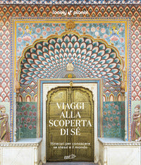 Viaggi alla scoperta di se' - itinerari per conoscere se stessi e il mondo 