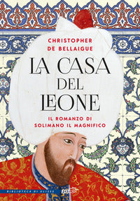 Casa del leone - il romanzo di solimano il magnifico 