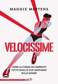 Velocissime - come la corsa ha cambiato tutto quello che sapevamo sulle donne 