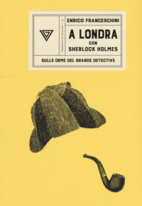 A londra con sherlock holmes sulle orme del grande detective 