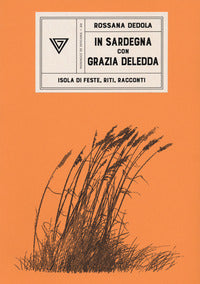 In sardegna con grazia deledda - isola di feste riti racconti 