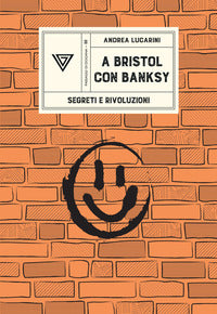 A bristol con banksy - segreti e rivoluzioni 